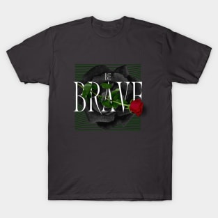 Be Brave Roses T-Shirt